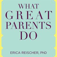 Cover image for What Great Parents Do: 75 Simple Strategies for Raising Kids Who Thrive