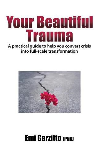 Cover image for Your Beautiful Trauma: A practical guide to help you convert crisis into full-scale transformation