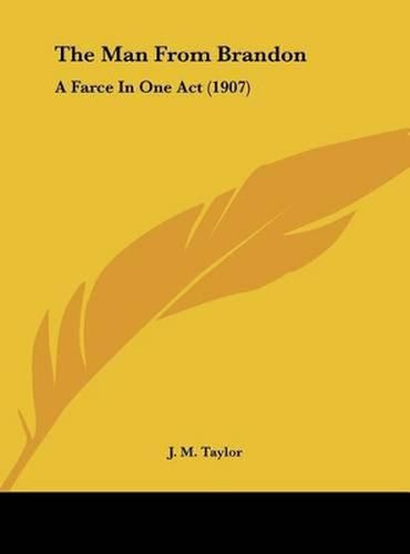 Cover image for The Man from Brandon: A Farce in One Act (1907)