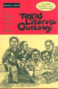 Cover image for Texas Literary Outlaws: Six Writers in the Sixties and Beyond