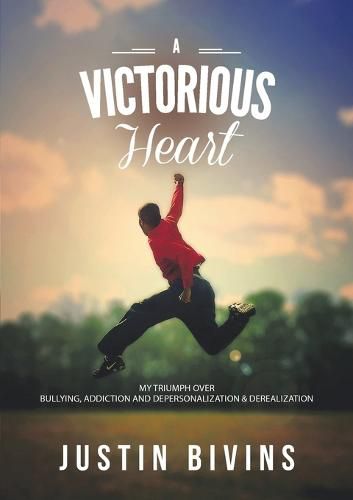 Cover image for A Victorious Heart: My Triumph Over Bullying, Addiction and Depersonalization & Derealization