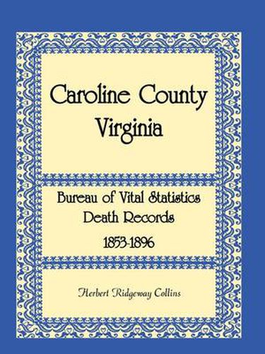 Cover image for Caroline County, Virginia Bureau of Vital Statistics Death Records, 1853-1896