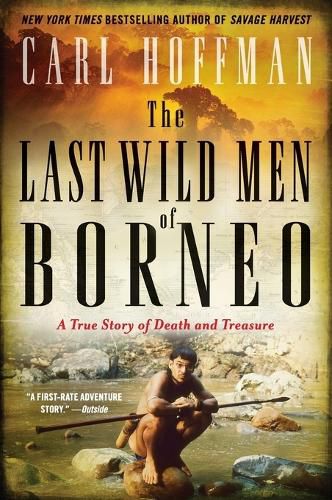 Cover image for The Last Wild Men of Borneo: A True Story of Death and Treasure