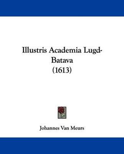 Cover image for Illustris Academia Lugd-Batava (1613)