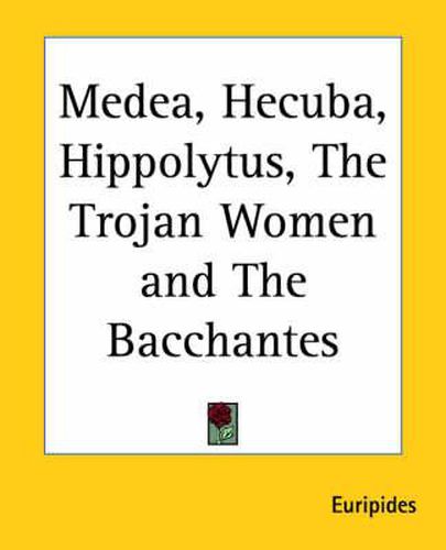 Cover image for Medea, Hecuba, Hippolytus, The Trojan Women and The Bacchantes