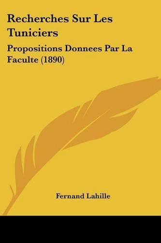 Cover image for Recherches Sur Les Tuniciers: Propositions Donnees Par La Faculte (1890)