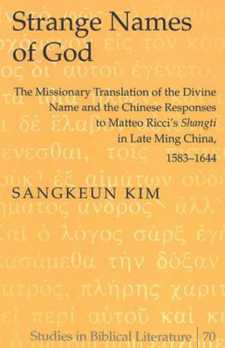 Cover image for Strange Names of God: The Missionary Translation of the Divine Name and the Chinese Responses to Matteo Ricci's Shangti in Late Ming China, 1583-1644