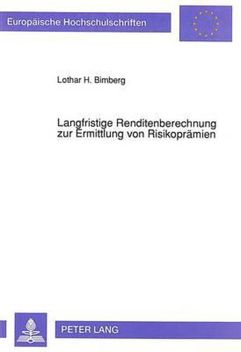 Cover image for Langfristige Renditenberechnung Zur Ermittlung Von Risikopraemien: Empirische Untersuchung Der Renditen Von Aktien, Festverzinslichen Wertpapieren Und Tagesgeld in Der Bundesrepublik Deutschland Fuer Den Zeitraum Von 1954 Bis 1988