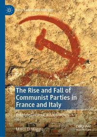 Cover image for The Rise and Fall of Communist Parties in France and Italy: Entangled Historical Approaches