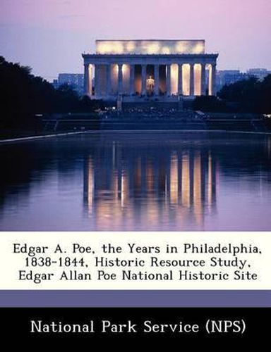 Edgar A. Poe, the Years in Philadelphia, 1838-1844, Historic Resource Study, Edgar Allan Poe National Historic Site