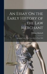 Cover image for An Essay On the Early History of the Law Merchant