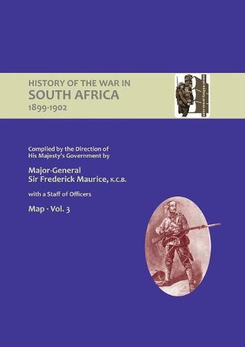 OFFICIAL HISTORY OF THE WAR IN SOUTH AFRICA 1899-1902 compiled by the Direction of His Majesty's Government Volume Three Maps