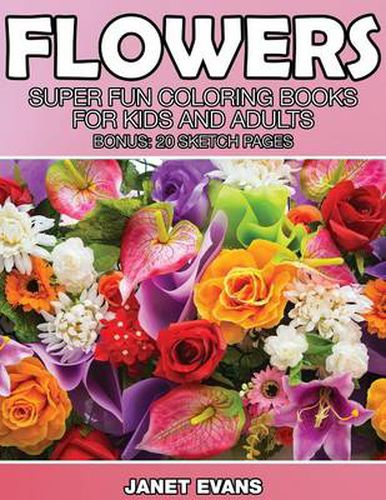 Cover image for Flowers: Super Fun Coloring Books for Kids and Adults (Bonus: 20 Sketch Pages)