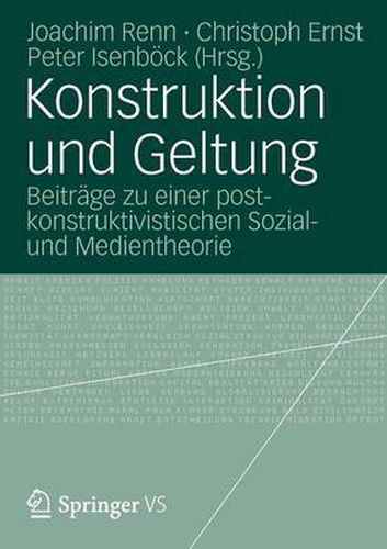 Cover image for Konstruktion und Geltung: Beitrage zu einer postkonstruktivistischen Sozial- und Medientheorie