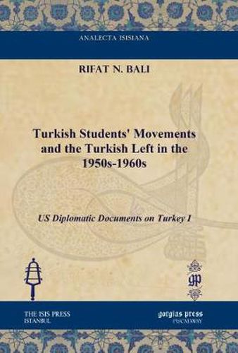 Turkish Students' Movements and the Turkish Left in the 1950s-1960s: US Diplomatic Documents on Turkey I