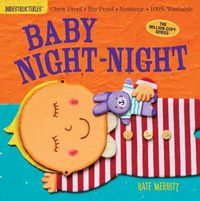 Cover image for Indestructibles: Baby Night-Night: Chew Proof * Rip Proof * Nontoxic * 100% Washable (Book for Babies, Newborn Books, Safe to Chew)