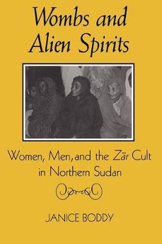 Cover image for Wombs and Alien Spirits: Women, Men and the Zar Cult in Northern Spain