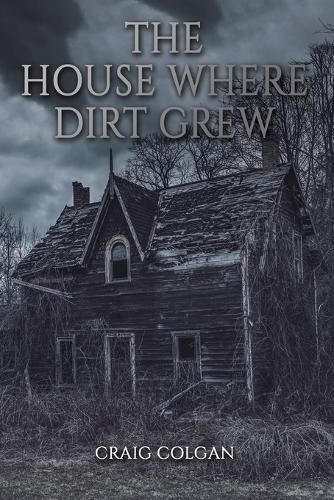 Cover image for The House Where Dirt Grew