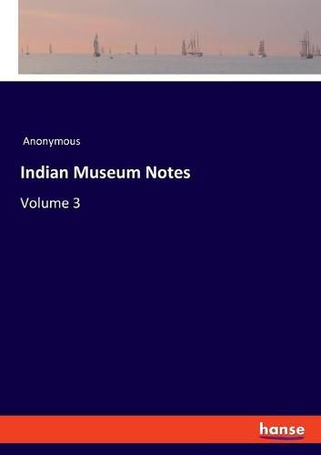 Indian Museum Notes: Volume 3