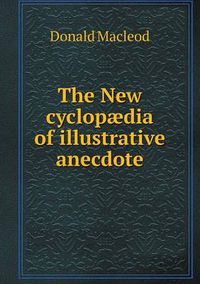 Cover image for The New cyclopaedia of illustrative anecdote