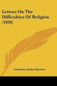 Cover image for Letters On The Difficulties Of Religion (1836)