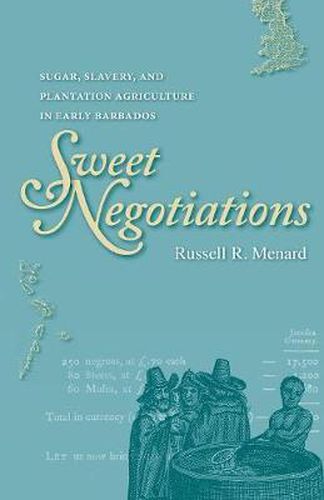 Cover image for Sweet Negotiations: Sugar, Slavery, and Plantation Agriculture in Early Barbados