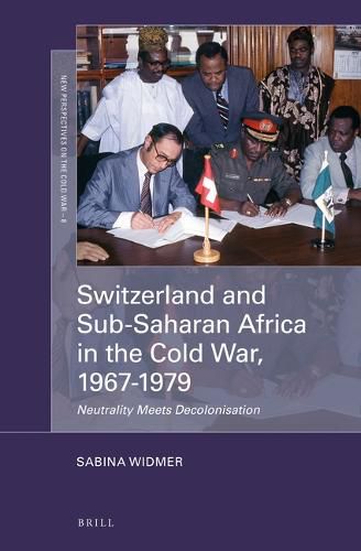 Cover image for Switzerland and Sub-Saharan Africa in the Cold War, 1967-1979: Neutrality Meets Decolonisation
