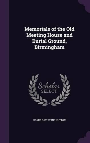 Cover image for Memorials of the Old Meeting House and Burial Ground, Birmingham