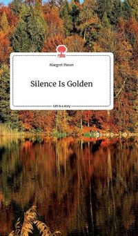 Cover image for Silence Is Golden. Life is a Story - story.one