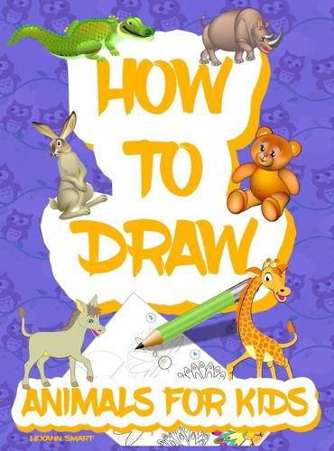 Cover image for How to draw animals for kids: Easy Simple step by step drawing book for kids to Learn How to Draw 101 Cute Animals