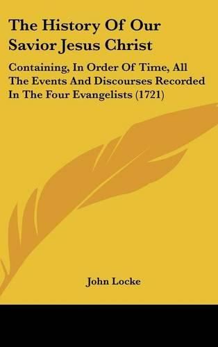 Cover image for The History of Our Savior Jesus Christ: Containing, in Order of Time, All the Events and Discourses Recorded in the Four Evangelists (1721)