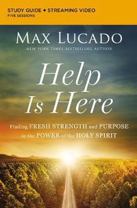 Cover image for Help Is Here Study Guide plus Streaming Video: Finding Fresh Strength and Purpose in the Power of the Holy Spirit