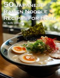 Cover image for 50 Japanese Ramen Noodles Recipes for Home
