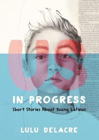 Cover image for Us, in Progress: Short Stories About Young Latinos
