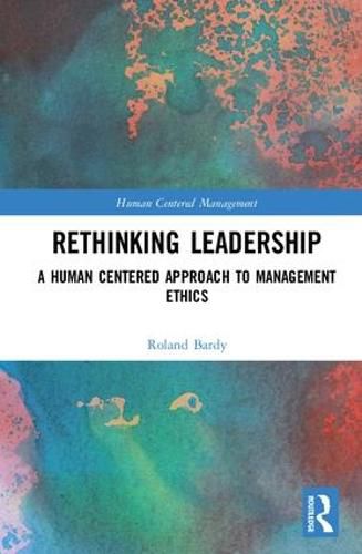 Cover image for Rethinking Leadership: A Human Centered Approach to Management Ethics