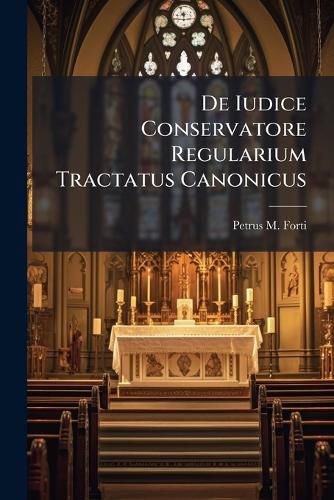 Cover image for de Iudice Conservatore Regularium Tractatus Canonicus