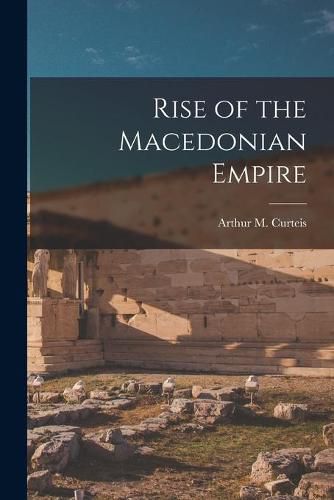 Cover image for Rise of the Macedonian Empire [microform]