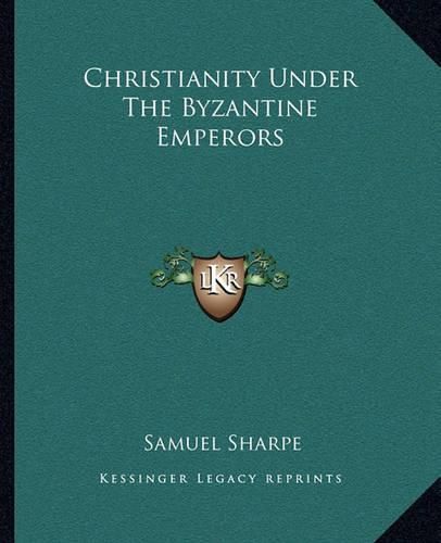 Cover image for Christianity Under the Byzantine Emperors