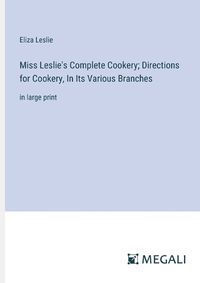 Cover image for Miss Leslie's Complete Cookery; Directions for Cookery, In Its Various Branches