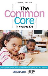 Cover image for The Common Core in Grades K-3: Top Nonfiction Titles from School Library Journal and The Horn Book Magazine