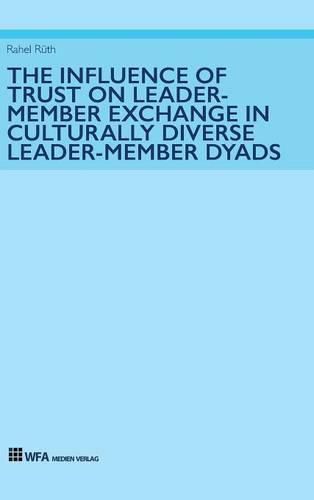 Cover image for The Influence of Trust on Leader-Member Exchange in Culturally Diverse Leader-Member Dyads