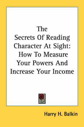 Cover image for The Secrets of Reading Character at Sight: How to Measure Your Powers and Increase Your Income