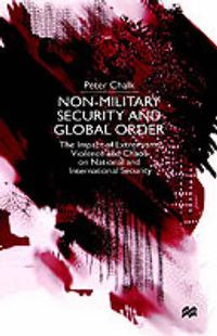 Cover image for Non-Military Security and Global Order: The Impact of Extremism, Violence and Chaos on National and International Security