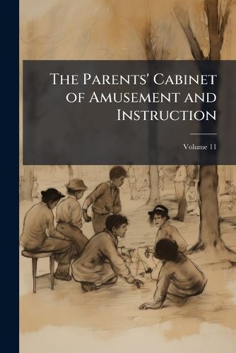 Cover image for The Parents' Cabinet of Amusement and Instruction, Volume 11