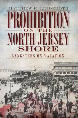 Cover image for Prohibition on the North Jersey Shore: Gangsters on Vacation