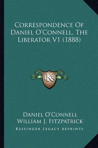 Correspondence of Daniel O'Connell, the Liberator V1 (1888)