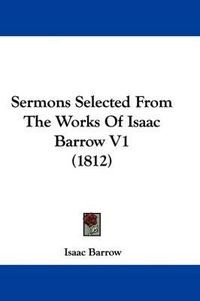 Cover image for Sermons Selected from the Works of Isaac Barrow V1 (1812)