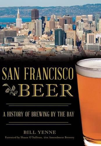 San Francisco Beer: A History of Brewing by the Bay