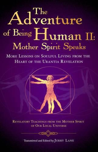 Cover image for The Adventure of Being Human: More Lessons on Soulful Living from the Heart of the Urantia Revelation