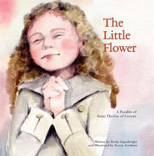 Cover image for The Little Flower: A Parable of St. Therese of Liseux